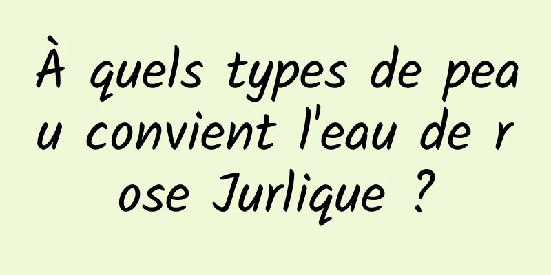 À quels types de peau convient l'eau de rose Jurlique ?
