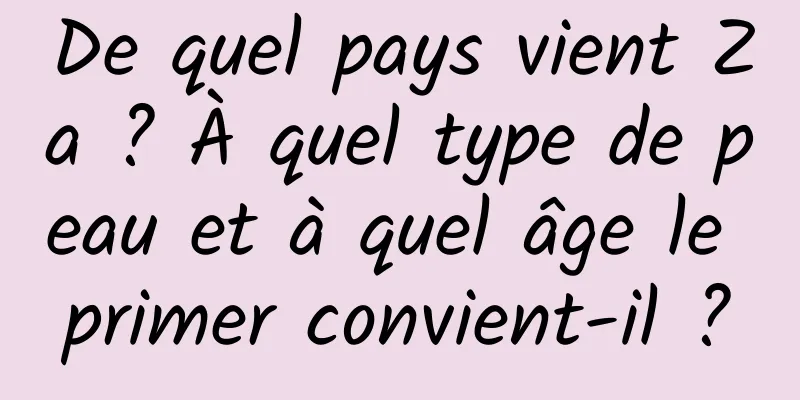 De quel pays vient Za ? À quel type de peau et à quel âge le primer convient-il ?