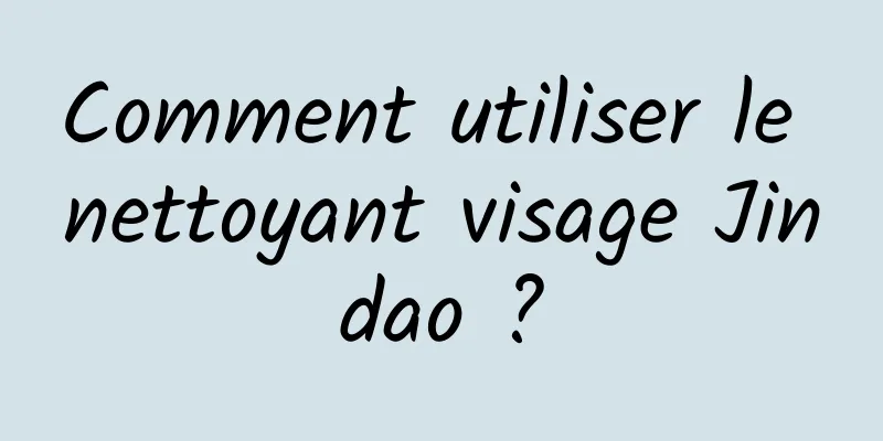 Comment utiliser le nettoyant visage Jindao ?