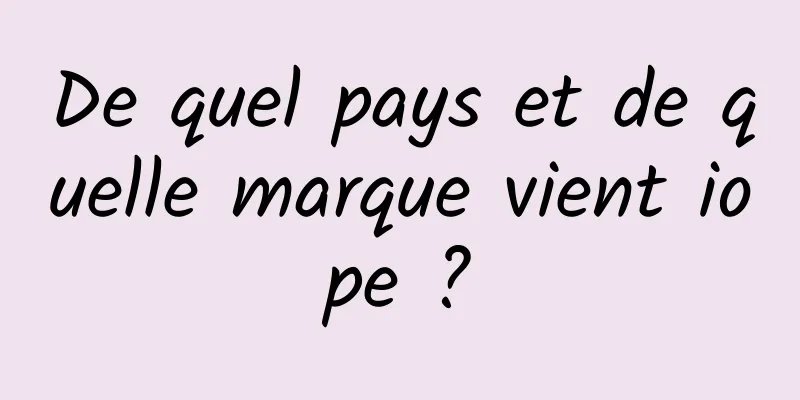 De quel pays et de quelle marque vient iope ?