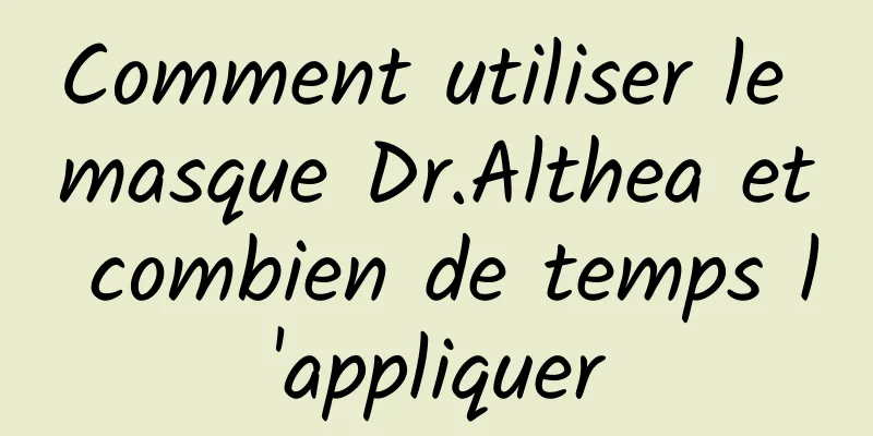 Comment utiliser le masque Dr.Althea et combien de temps l'appliquer