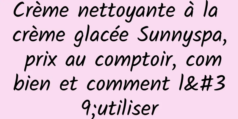 Crème nettoyante à la crème glacée Sunnyspa, prix au comptoir, combien et comment l'utiliser