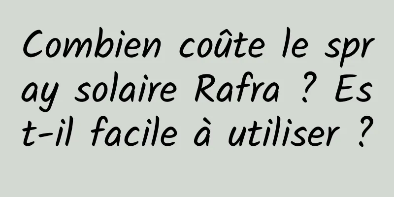 Combien coûte le spray solaire Rafra ? Est-il facile à utiliser ?