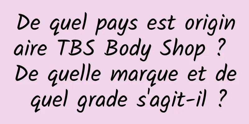 De quel pays est originaire TBS Body Shop ? De quelle marque et de quel grade s'agit-il ?