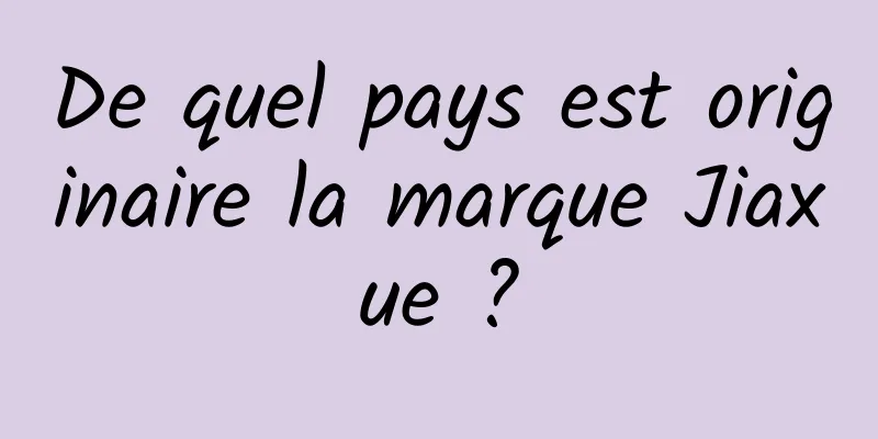 De quel pays est originaire la marque Jiaxue ?