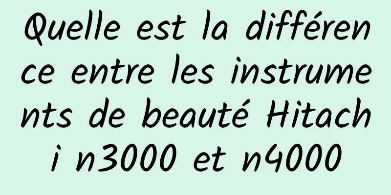 Quelle est la différence entre les instruments de beauté Hitachi n3000 et n4000
