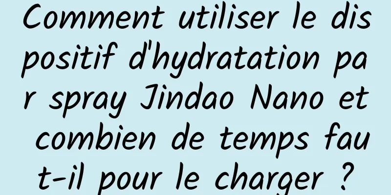 Comment utiliser le dispositif d'hydratation par spray Jindao Nano et combien de temps faut-il pour le charger ?