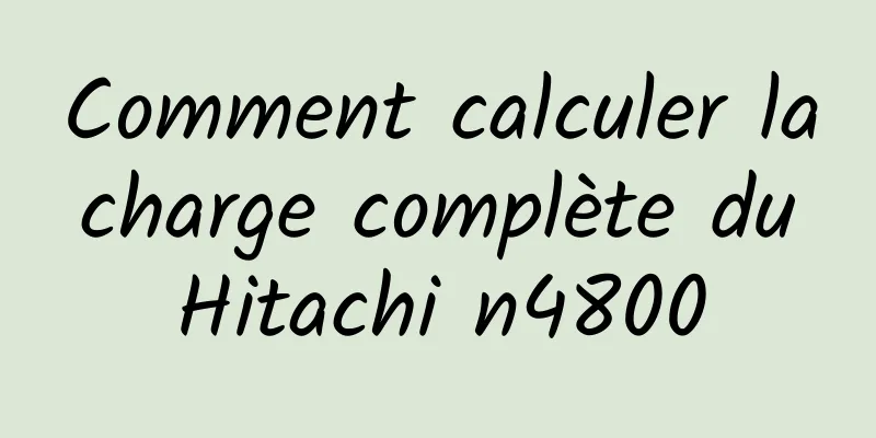 Comment calculer la charge complète du Hitachi n4800