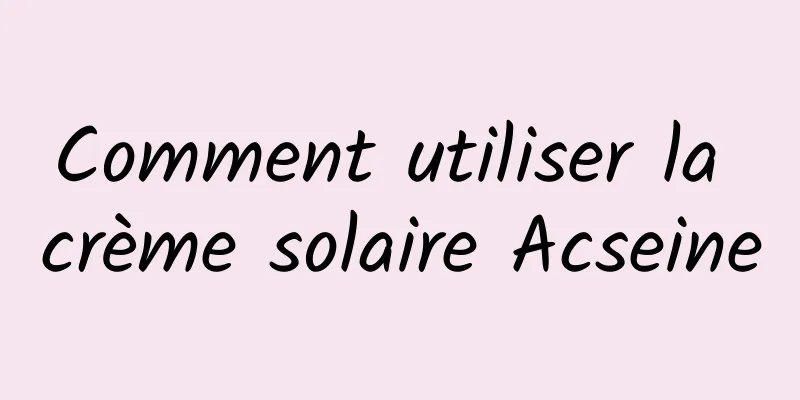 Comment utiliser la crème solaire Acseine