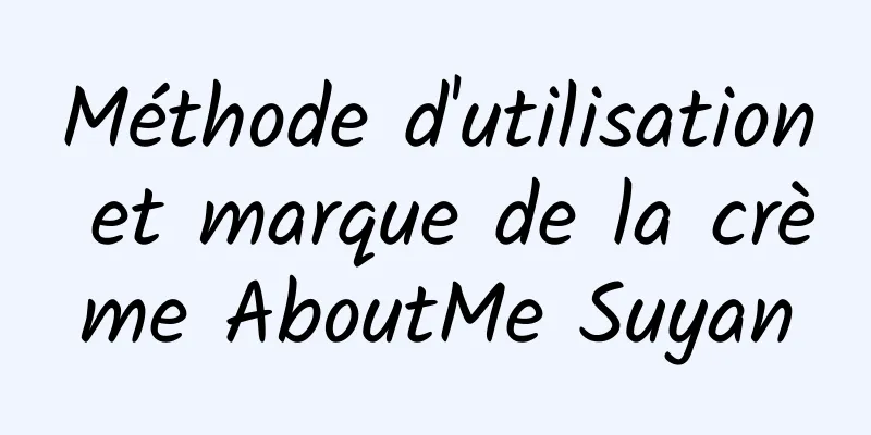 Méthode d'utilisation et marque de la crème AboutMe Suyan