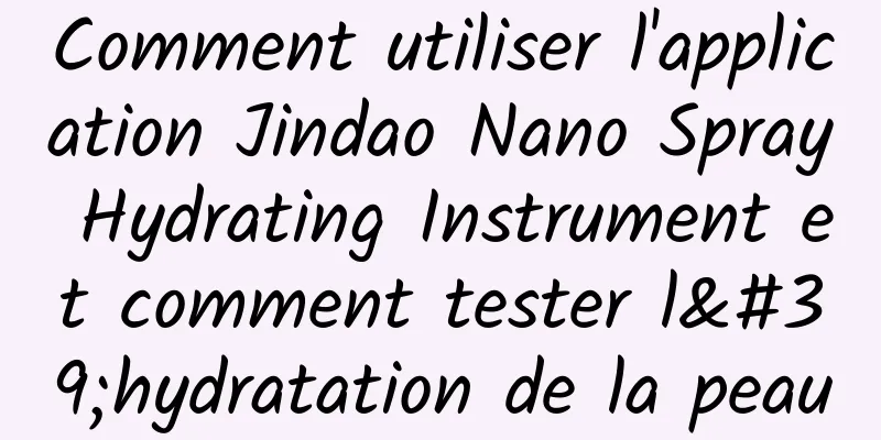 Comment utiliser l'application Jindao Nano Spray Hydrating Instrument et comment tester l'hydratation de la peau