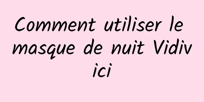 Comment utiliser le masque de nuit Vidivici