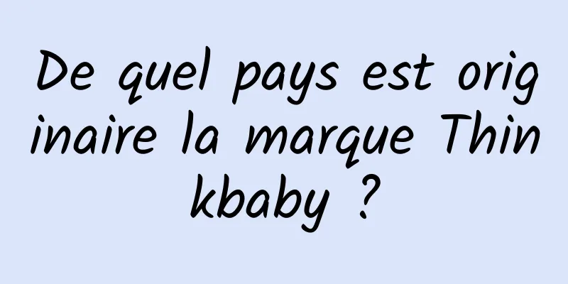 De quel pays est originaire la marque Thinkbaby ?