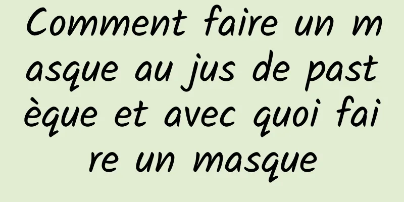 Comment faire un masque au jus de pastèque et avec quoi faire un masque
