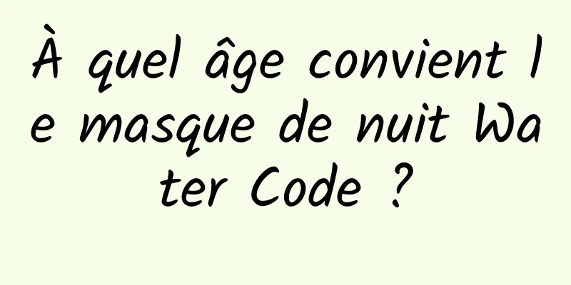 À quel âge convient le masque de nuit Water Code ?