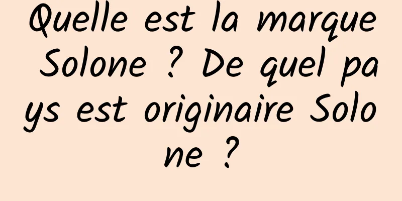 Quelle est la marque Solone ? De quel pays est originaire Solone ?