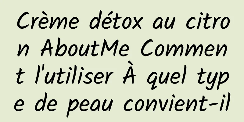 Crème détox au citron AboutMe Comment l'utiliser À quel type de peau convient-il
