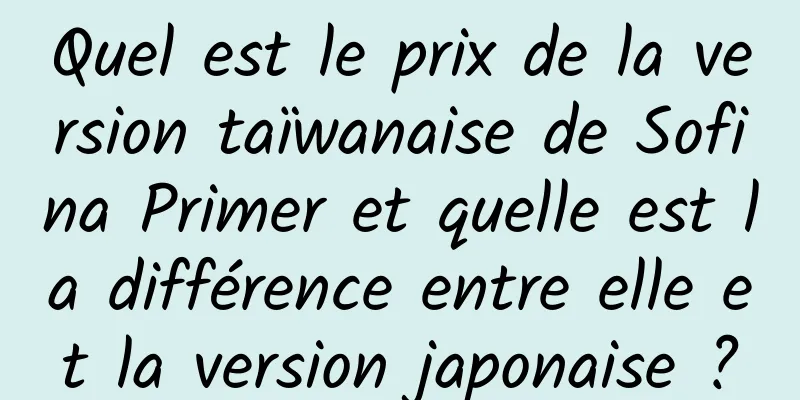 Quel est le prix de la version taïwanaise de Sofina Primer et quelle est la différence entre elle et la version japonaise ?