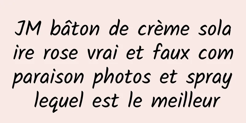 JM bâton de crème solaire rose vrai et faux comparaison photos et spray lequel est le meilleur