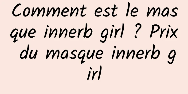 Comment est le masque innerb girl ? Prix du masque innerb girl