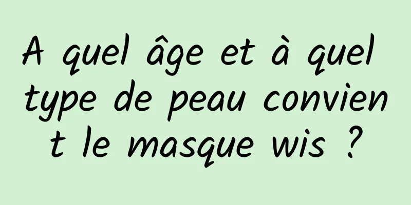 A quel âge et à quel type de peau convient le masque wis ?