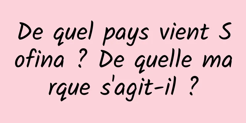 De quel pays vient Sofina ? De quelle marque s'agit-il ?
