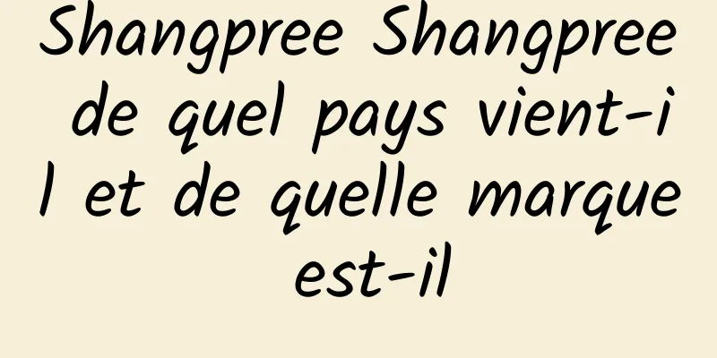 Shangpree Shangpree de quel pays vient-il et de quelle marque est-il
