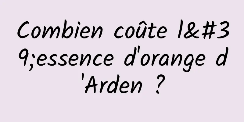 Combien coûte l'essence d'orange d'Arden ?