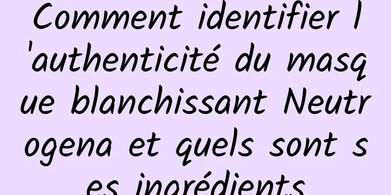 Comment identifier l'authenticité du masque blanchissant Neutrogena et quels sont ses ingrédients