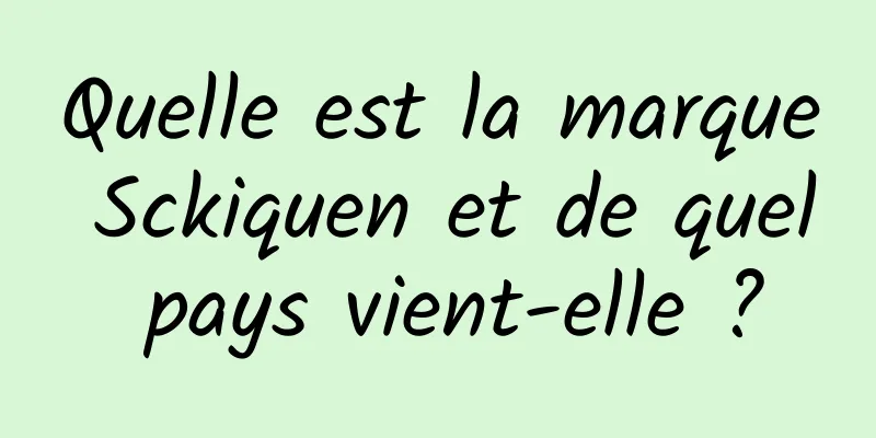 Quelle est la marque Sckiquen et de quel pays vient-elle ?