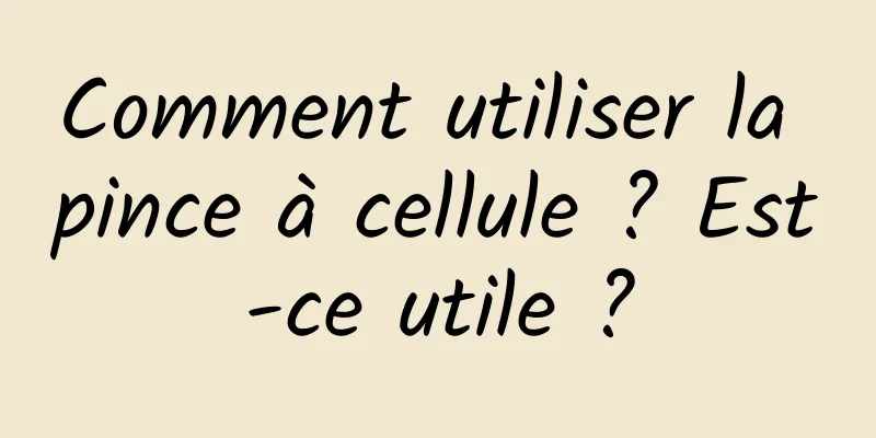 Comment utiliser la pince à cellule ? Est-ce utile ?