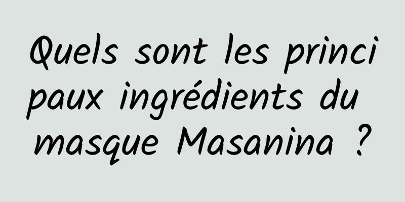 Quels sont les principaux ingrédients du masque Masanina ?