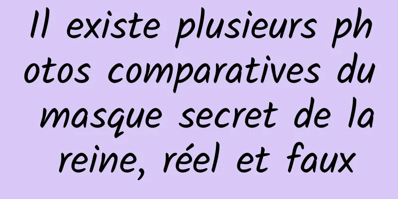 Il existe plusieurs photos comparatives du masque secret de la reine, réel et faux