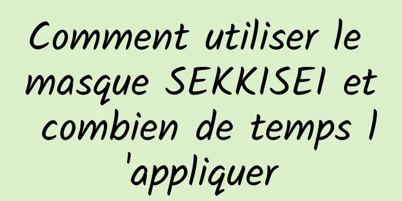Comment utiliser le masque SEKKISEI et combien de temps l'appliquer