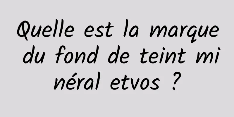 Quelle est la marque du fond de teint minéral etvos ?