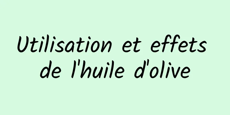 Utilisation et effets de l'huile d'olive