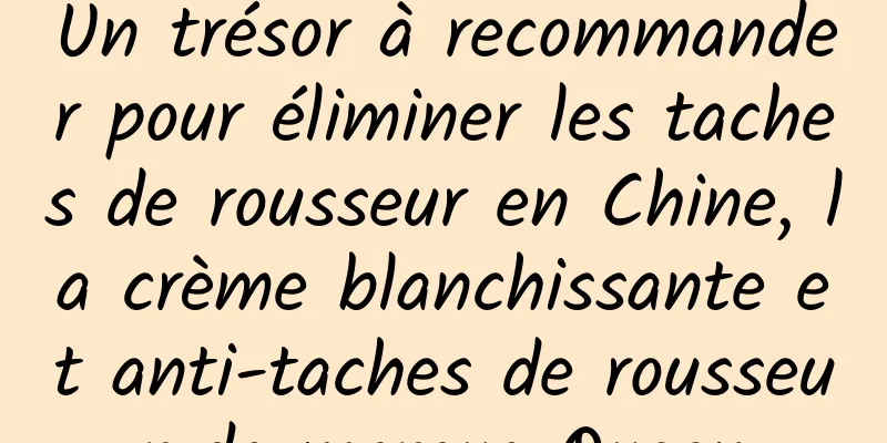 Un trésor à recommander pour éliminer les taches de rousseur en Chine, la crème blanchissante et anti-taches de rousseur de marque Queen