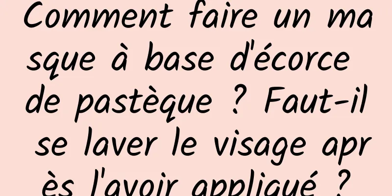 Comment faire un masque à base d'écorce de pastèque ? Faut-il se laver le visage après l'avoir appliqué ?