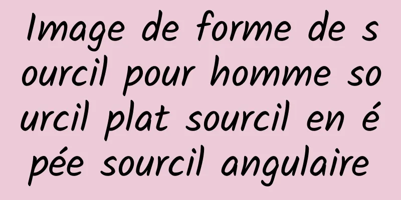 Image de forme de sourcil pour homme sourcil plat sourcil en épée sourcil angulaire