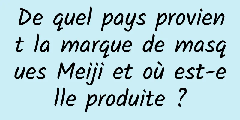 De quel pays provient la marque de masques Meiji et où est-elle produite ?