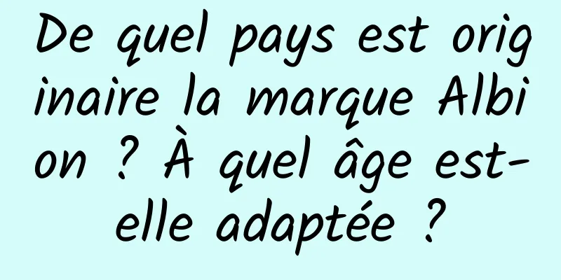 De quel pays est originaire la marque Albion ? À quel âge est-elle adaptée ?