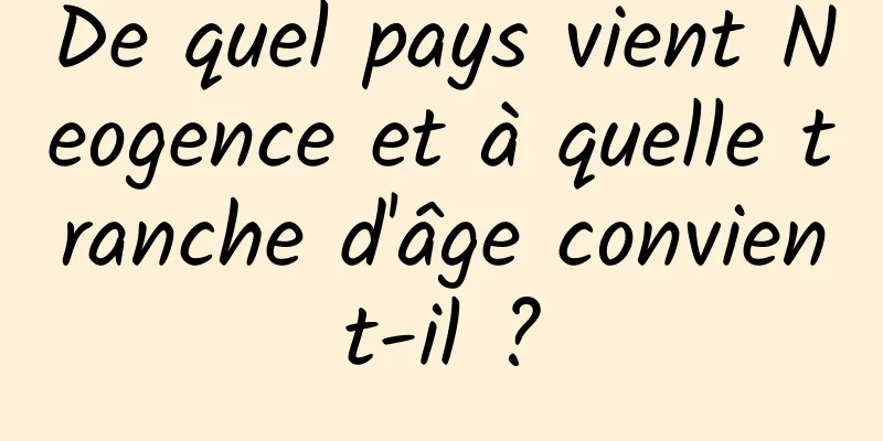 De quel pays vient Neogence et à quelle tranche d'âge convient-il ?