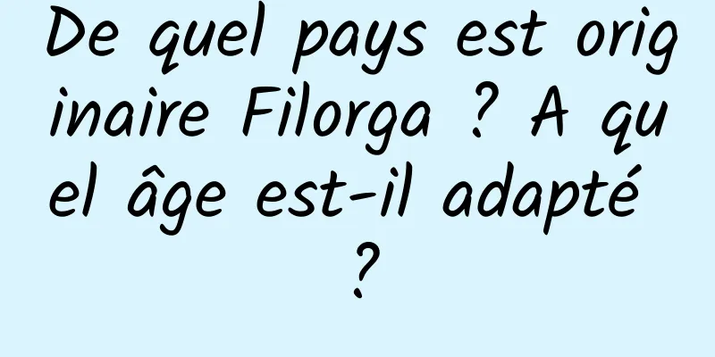 De quel pays est originaire Filorga ? A quel âge est-il adapté ?