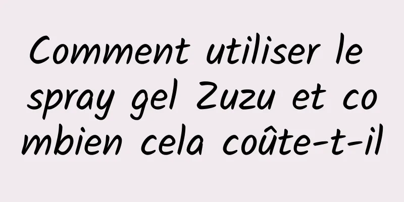 Comment utiliser le spray gel Zuzu et combien cela coûte-t-il