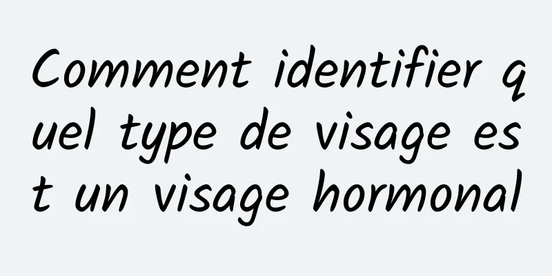 Comment identifier quel type de visage est un visage hormonal
