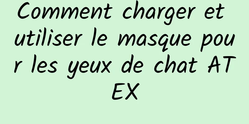Comment charger et utiliser le masque pour les yeux de chat ATEX