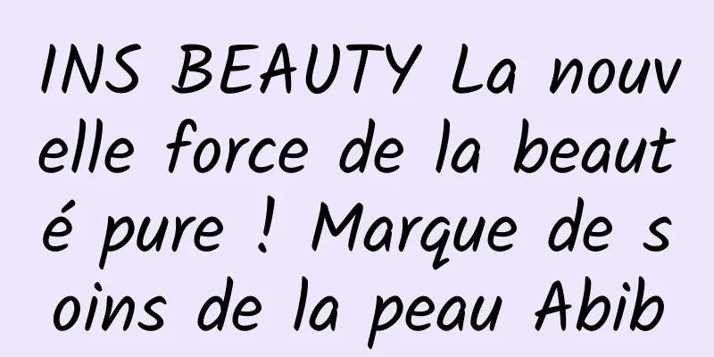 INS BEAUTY La nouvelle force de la beauté pure ! Marque de soins de la peau Abib