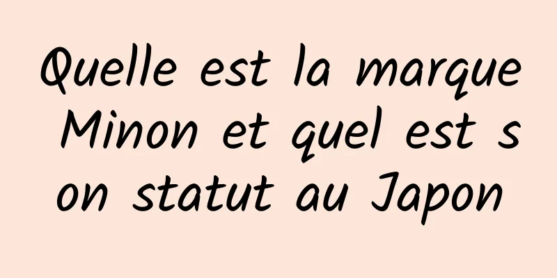 Quelle est la marque Minon et quel est son statut au Japon
