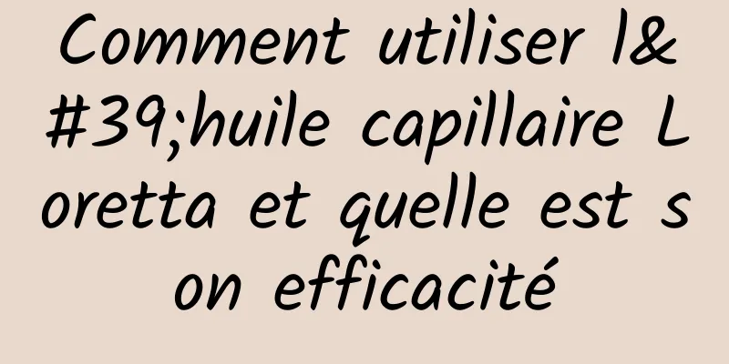 Comment utiliser l'huile capillaire Loretta et quelle est son efficacité