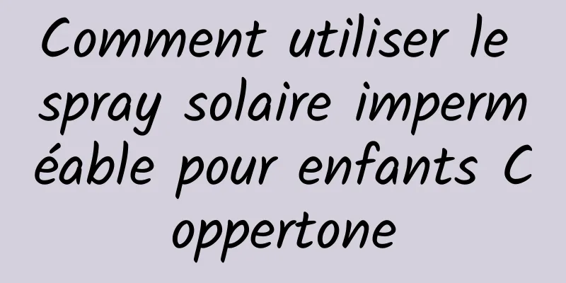 Comment utiliser le spray solaire imperméable pour enfants Coppertone